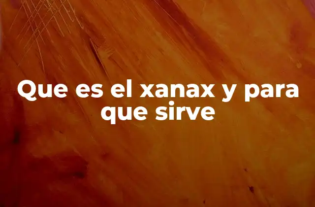 Que es el Xanax y para que Sirve