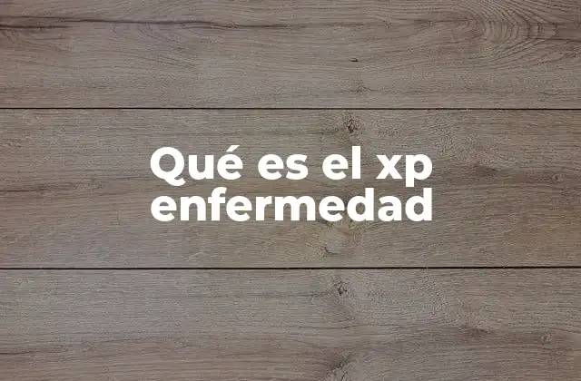 Qué es el Xp Enfermedad