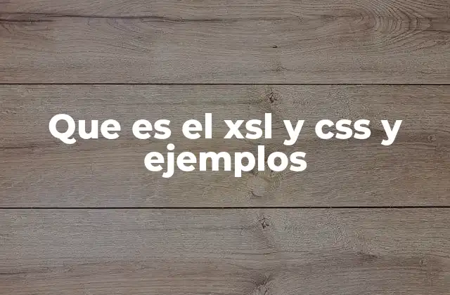 Que es el Xsl y Css y Ejemplos