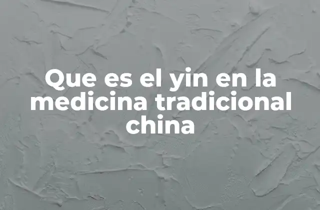 Que es el Yin en la Medicina Tradicional China
