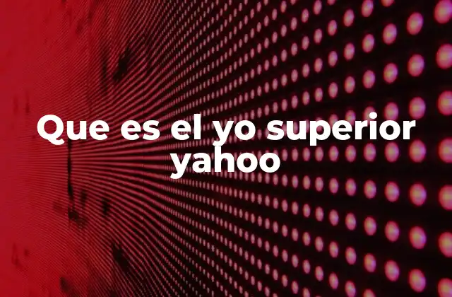 Que es el Yo Superior Yahoo