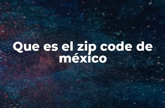 Que es el Zip Code de México