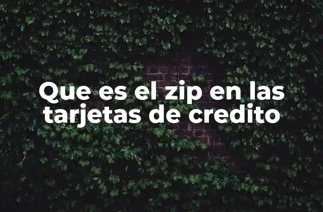 Que es el Zip en las Tarjetas de Credito