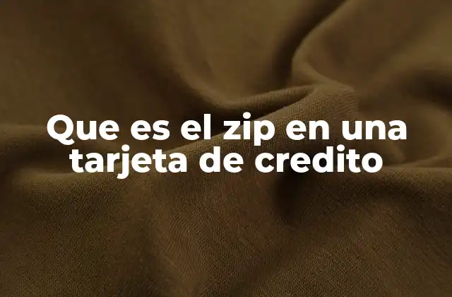 Que es el Zip en una Tarjeta de Credito