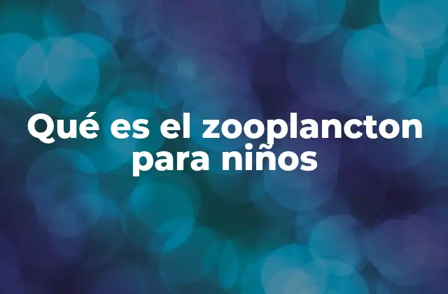 Qué es el Zooplancton para Niños
