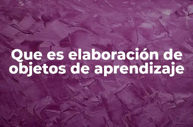 Que es Elaboración de Objetos de Aprendizaje