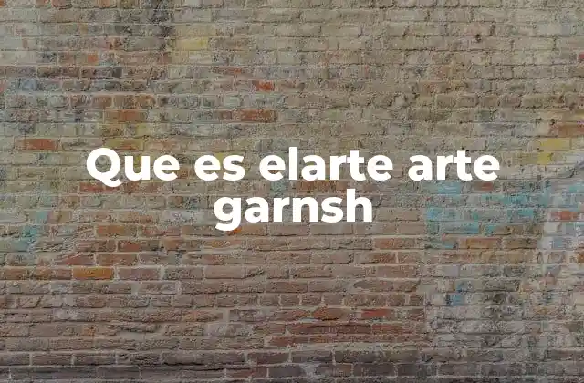 Que es Elarte Arte Garnsh