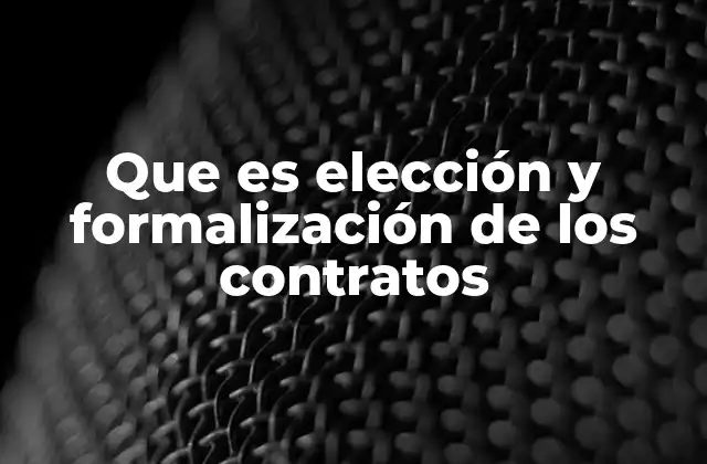 Que es Elección y Formalización de los Contratos