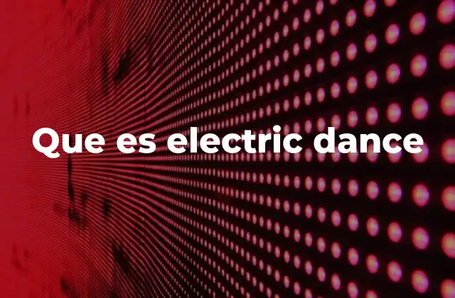 Que es Electric Dance