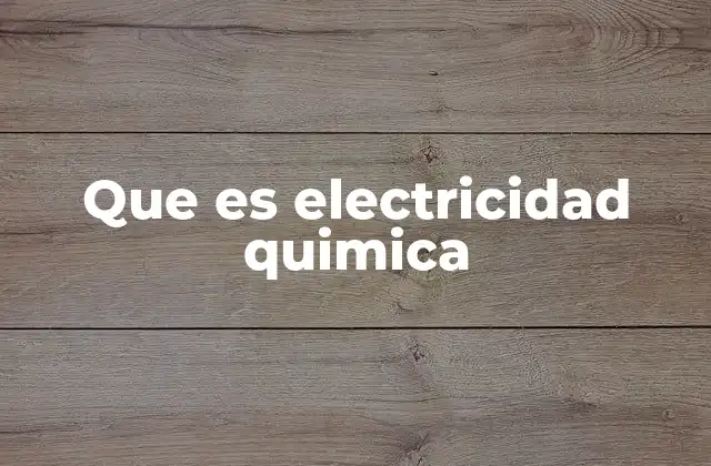 Que es Electricidad Quimica