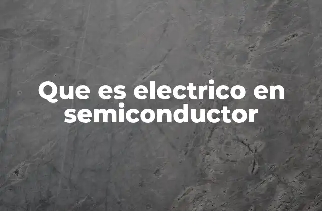 Que es Electrico en Semiconductor