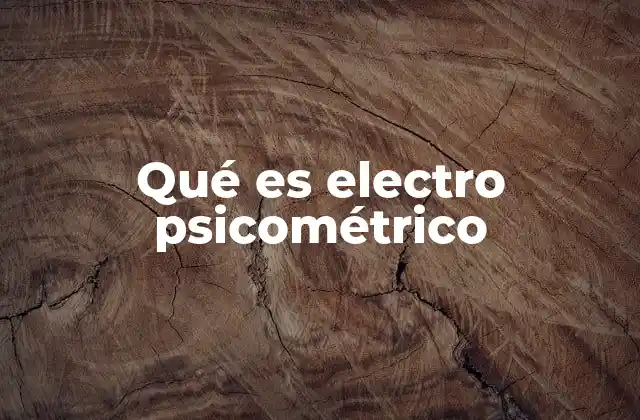 Qué es Electro Psicométrico
