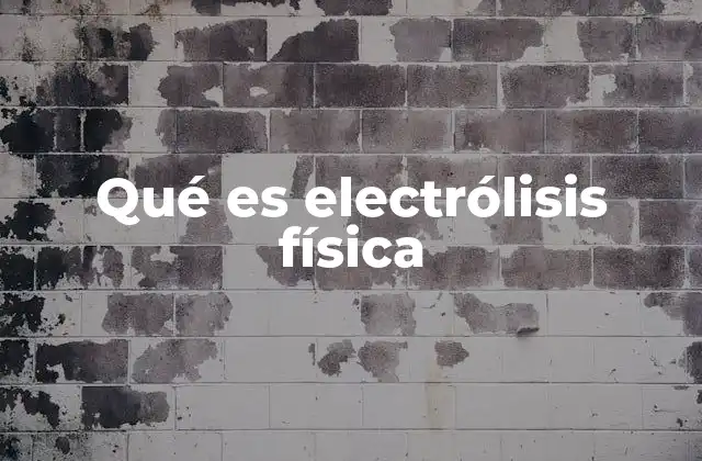 Qué es Electrólisis Física
