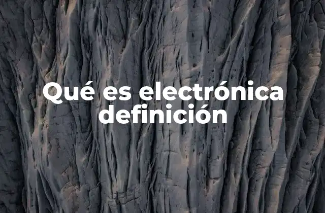 Qué es Electrónica Definición