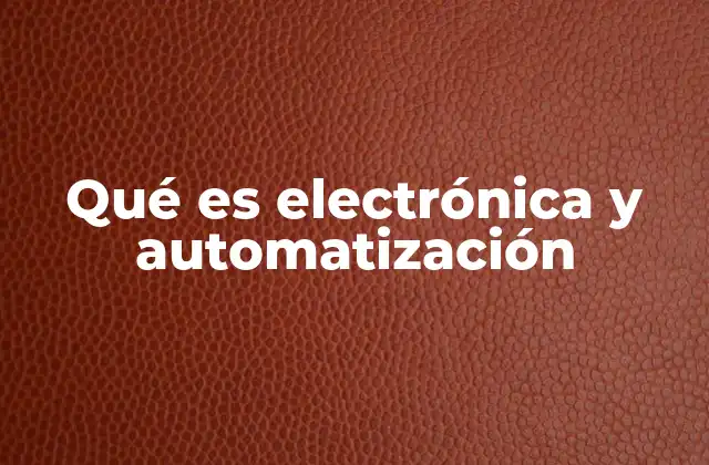 Qué es Electrónica y Automatización