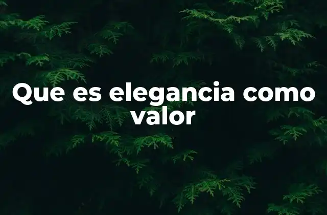 Que es Elegancia como Valor 2 La elegancia como reflejo de personalidad