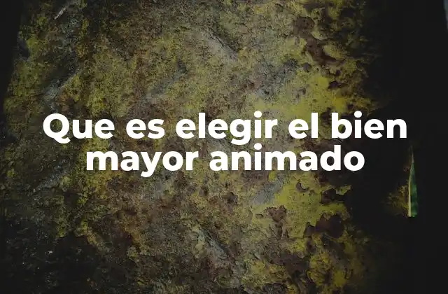 Que es Elegir el Bien Mayor Animado
