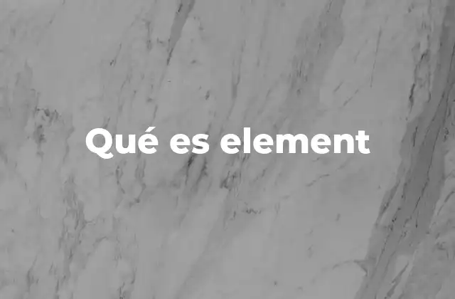 Qué es Element 2 La importancia de los elementos en el desarrollo web