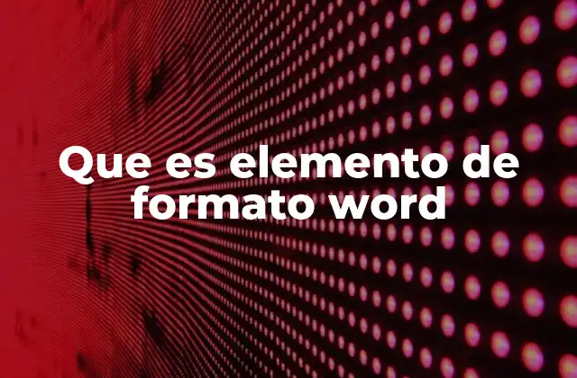 Que es Elemento de Formato Word