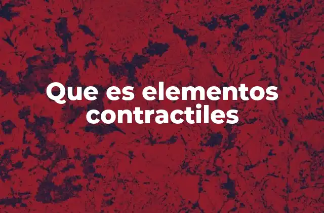 Que es Elementos Contractiles