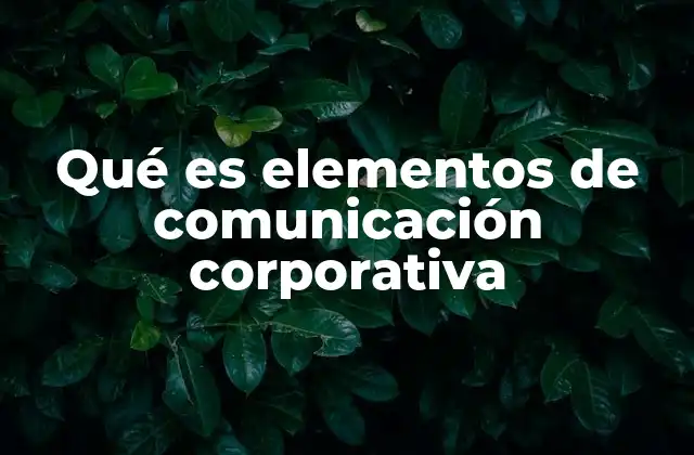 Qué es Elementos de Comunicación Corporativa