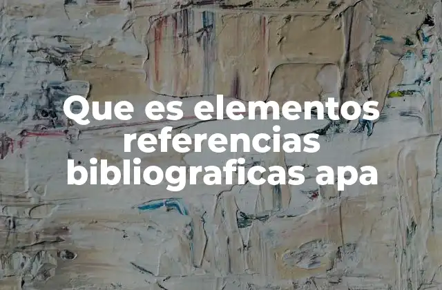 Que es Elementos Referencias Bibliograficas Apa