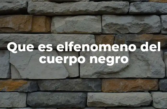 Que es Elfenomeno Del Cuerpo Negro