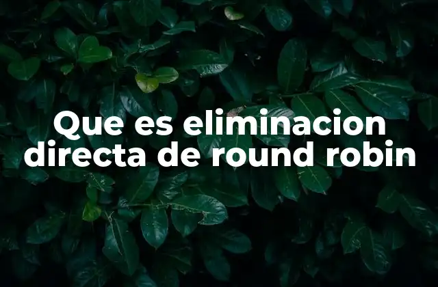 Que es Eliminacion Directa de Round Robin