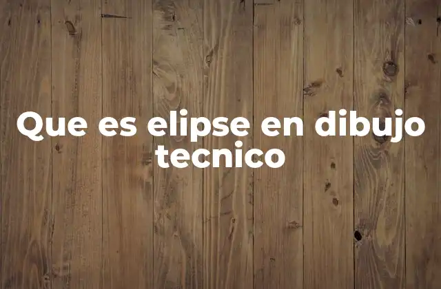 Que es Elipse en Dibujo Tecnico
