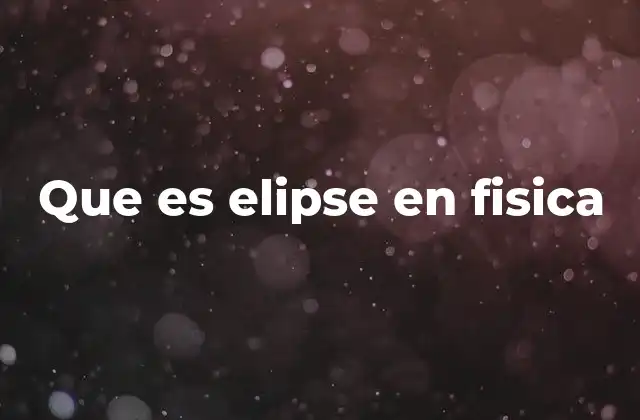 Que es Elipse en Fisica