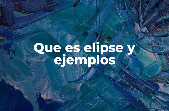 Que es Elipse y Ejemplos