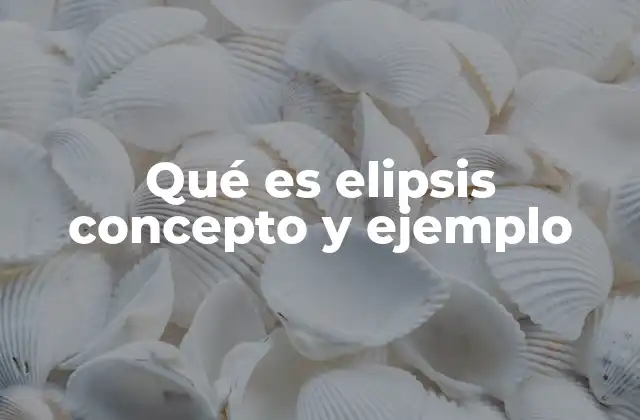 Qué es Elipsis Concepto y Ejemplo