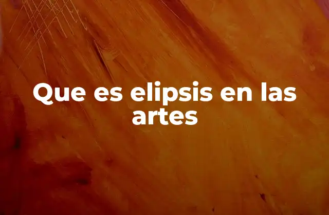 Que es Elipsis en las Artes
