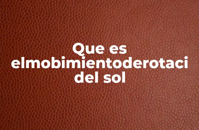 Que es Elmobimientoderotaci Del Sol