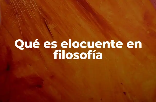 Qué es Elocuente en Filosofía