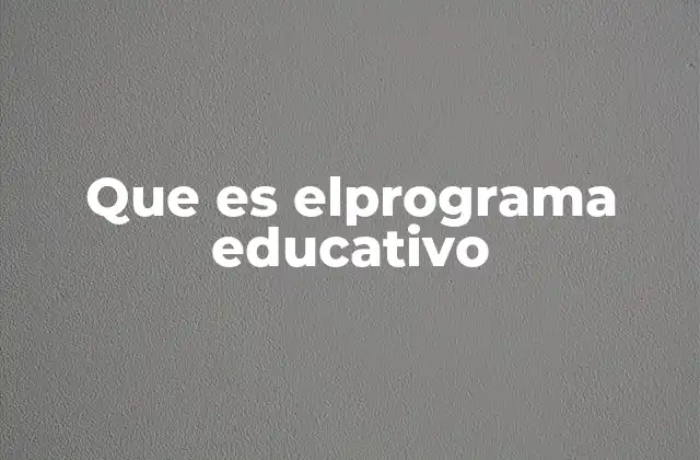 Que es Elprograma Educativo