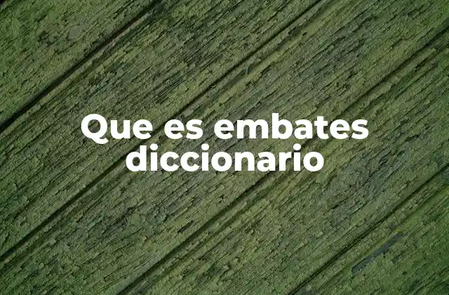 Que es Embates Diccionario 2 El uso de embates en el lenguaje cotidiano y literario