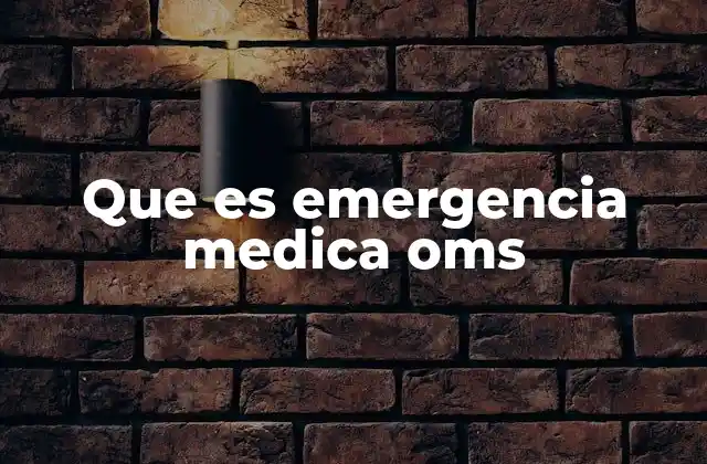Que es Emergencia Medica Oms