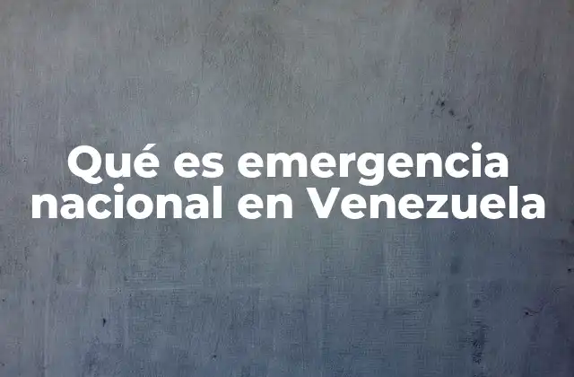 Qué es Emergencia Nacional en Venezuela