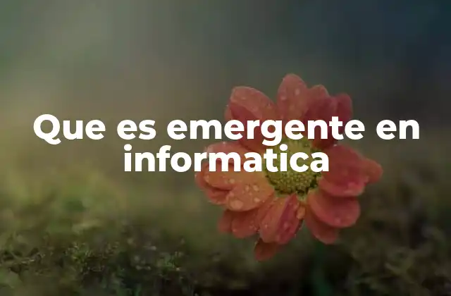 Cómo la emergencia redefine la complejidad en sistemas informáticos
