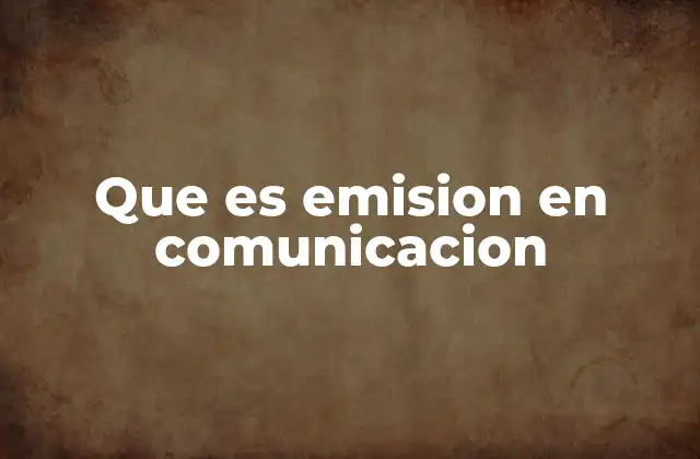 Que es Emision en Comunicacion 2 El rol del emisor en el proceso de comunicación