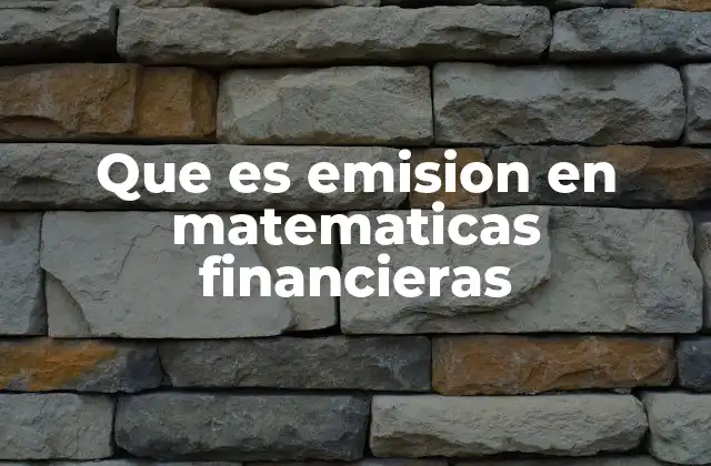 Que es Emision en Matematicas Financieras