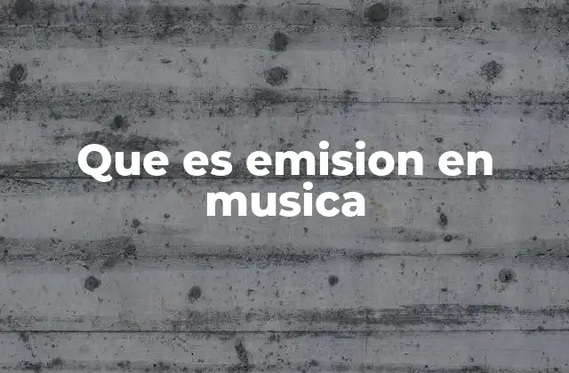 Que es Emision en Musica