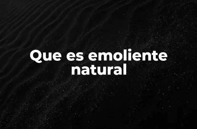 Que es Emoliente Natural