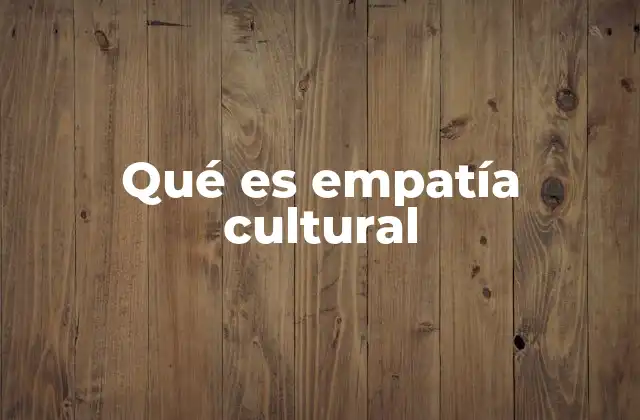 Qué es Empatía Cultural