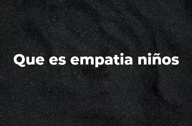 Que es Empatia Niños