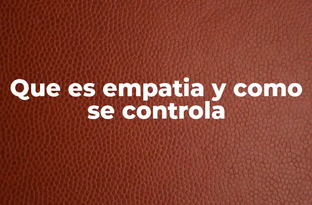 Que es Empatia y como Se Controla