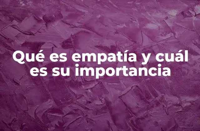 Qué es Empatía y Cuál es Su Importancia 2 La empatía como pilar de la convivencia social
