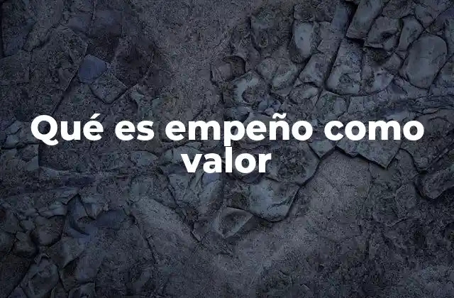 Qué es Empeño como Valor