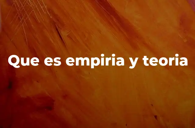 Que es Empiria y Teoria